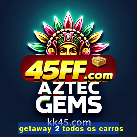 getaway 2 todos os carros